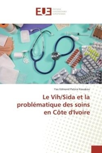Yao Edmond Patrice Kouakou - Le Vih/Sida et la problématique des soins en Côte d'Ivoire.
