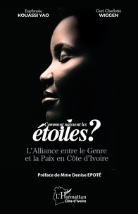 Yao euphrasie Kouassi et Guri charlotte Wiggen - Comment naissent les étoiles - L’Alliance entre le Genre et la Paix en Côte d’Ivoire.