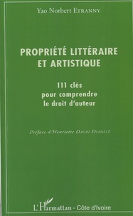 Yao Norbert Etranny - Propriété littéraire et artistique - 111 clés pour comprendre le droit d'auteur.