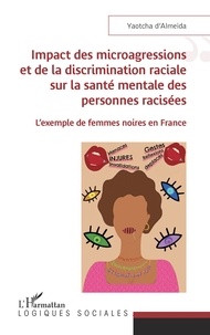 Yaotcha d' Almeida - Impact des microagressions et de la discrimination raciale sur la santé mentale des personnes racisées - L'exemple de femmes noires en France.