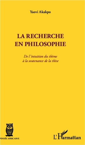 Yaovi Akakpo - La recherche en philosophie - De l'intuition du thème à la soutenance de la thèse.