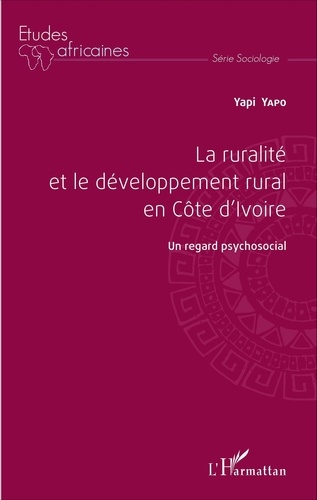 Yapi Yapo - La ruralité et le développement rural en Côte d'Ivoire - Un regard psychosocial.
