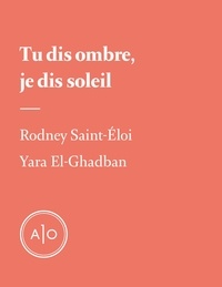 Yara El-Ghadban et Rodney Saint-Eloi - Tu dis ombre, je dis soleil.