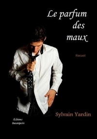 Yardin Sylvain - Le parfum des maux.