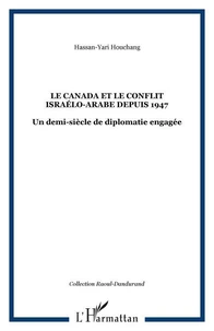 Le Canada et le conflit israélo-arabe depuis 1947