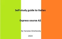 Self-study guide to Italian. Express course A2