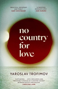 Yaroslav Trofimov - No Country for Love - 'A sweeping romantic epic' Hari Kunzru.