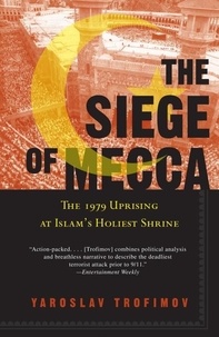 Yaroslav Trofimov - The Siege of Mecca: The 1979 Uprising at Islam's Holiest Shrine.