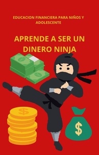  Yascatery Martinez - Educacion financiera para niños y adolescentes: aprende a ser un dinero ninja..