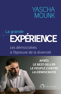 Yascha Mounk - La grande expérience - Les démocraties face à la diversité.