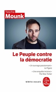 Yascha Mounk - Le Peuple contre la démocratie.