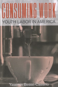 Yasemin Besen-Cassino - Consuming Work - Youth Labor in America.