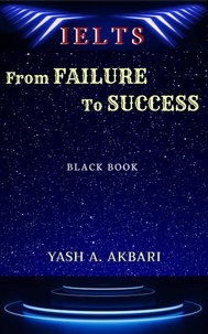  YASH AKBARI - IELTS : From Failure To Success.