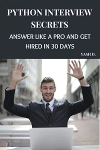 Python Interview Secrets: Answer Like a Pro and Get Hired in 30 Days