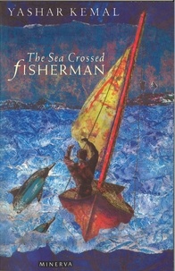 Yashar Kemal - The Sea-Crossed Fisherman.