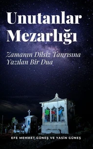 Unutanlar Mezarlığı - Zamanın Dilsiz Tanrısına Yazılan Bir Dua