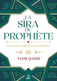 Yasir Qadhi - La Sîra du Prophète - Une analyse originale et contemporaine.
