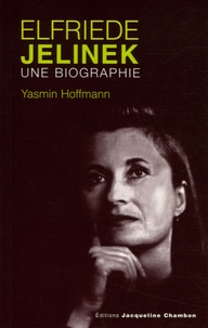 Yasmin Hoffmann - Elfriede Jelinek - Une biographie.