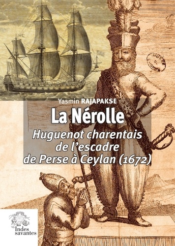 Yasmin Rajapakse - La Nérolle - Huguenot charentais de l'escadre de Perse à Ceylan (1672).
