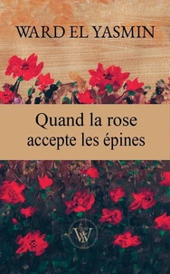 QUAND LA ROSE ACCEPTE LES éPINES