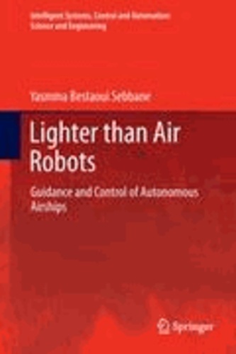 Yasmina Bestaoui Sebbane - Lighter than Air Robots - Guidance and Control of Autonomous Airships.