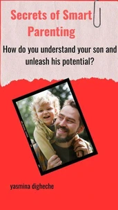Secrets of Smart Parenting: How to Understand Your Child and Unleash His Potential