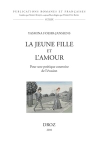 Yasmina Foehr-Janssens - La jeune fille et l'amour - Pour une poétique courtoise de l'évasion.