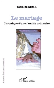 Yasmina Khalil - Le mariage - Chronique d'une famille ordinaire.