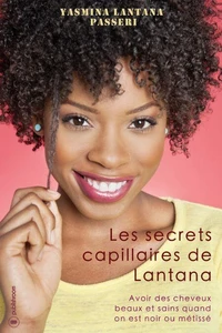 Les secrets capillaires de Lantana - avoir des cheveux beaux et sains quand on est noir ou métissé