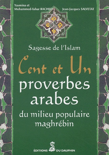 Yasmina Rached et Mohammed-Tahar Rached - Cent et un proverbes arabes du milieu populaire maghrébin.