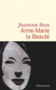 Téléchargement gratuit d'ebooks audio Anne-Marie la Beauté par Yasmina Reza in French 9782081509122 PDB PDF ePub