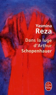 Yasmina Reza - Dans la luge d'Arthur Schopenhauer.