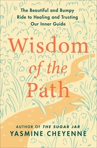 Yasmine Cheyenne - Wisdom of the Path - The Beautiful and Bumpy Ride to Healing and Trusting Our Inner Guide.