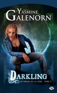 Yasmine Galenorn - Darkling - Les Sœurs de la lune, T3.