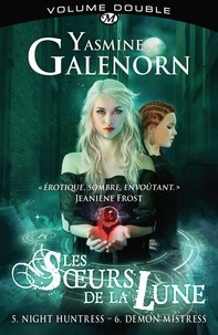 Yasmine Galenorn - Les Soeurs de la lune Volume double 3 : Tome 5, Night Huntress ; Tome 6, Demon Mistress.