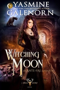  Yasmine Galenorn - Witching Moon: An Ante-Fae Adventure - The Wild Hunt, #12.