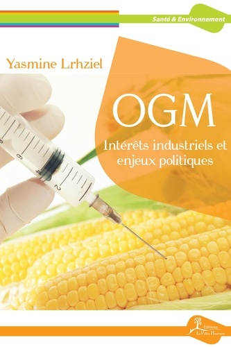 Yasmine Lrhziel - OGM : Intérêts industriels et enjeux politiques.
