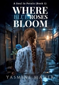 Real book téléchargement gratuit pdf Where Blue Roses Bloom - A Soul In Petals, #1 9798992374810 (French Edition)