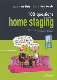 Yasmine Medicis et Daniel Van Daele - 100 questions sur le Home Staging - Comment préparer votre habitation pour mieux la vendre.