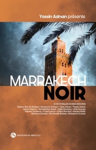 Yassin Adnan - Marrakech noir - 15 nouvelles noires inédites.