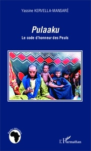 Yassine Kervella-Mansaré - Pulaaku - Le code d'honneur des Peuls.