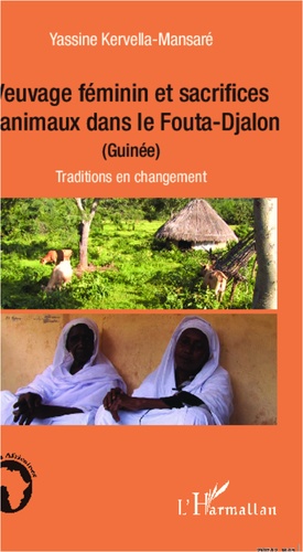 Yassine Kervella-Mansaré - Veuvage féminin et sacrifices d'animaux dans le Fouta-Djalon (Guinée) - Traditions en changement.