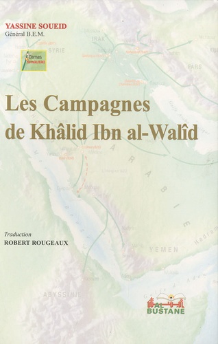 Yassine Soueid - Les campagnes de Khalid Ibn al-Walîd.