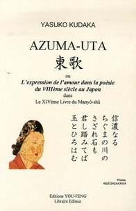 Yasuko Kudaka - Azama-uta ou l'expression de l'amour dans la poésie du VIIIe siècle au Japon dans le XIVe livre du Manyô-shû.