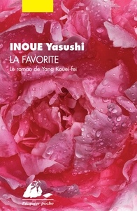 Yasushi Inoué - La favorite - Le roman de Yang Kouei-fei.