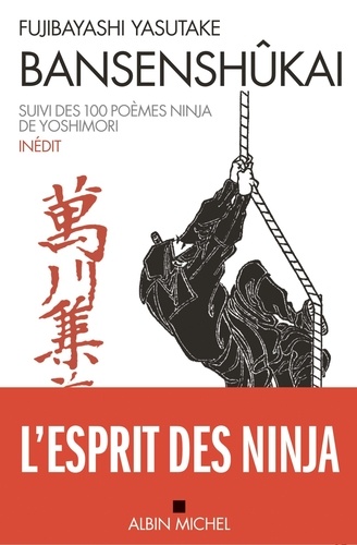 Bansenshûkai. Le Traité des Dix Mille Rivières suivi des Cent Poèmes ninja de Ise Saburô Yoshimori