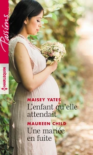 L'enfant qu'elle attendait ; Une mariée en fuite
