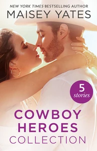 The Maisey Yates Collection : Cowboy Heroes