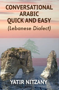 Conversational Arabic Quick and Easy: Lebanese Dialect