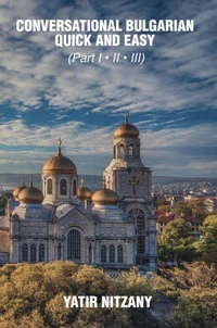 Conversational Bulgarian Quick and Easy: The Most Innovative Technique to Learn the Bulgarian Language